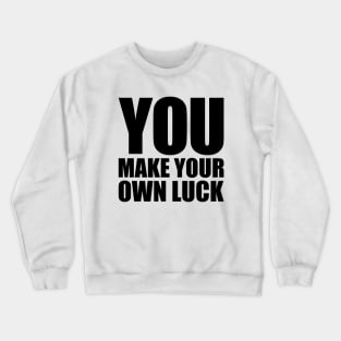 You make your own luck Crewneck Sweatshirt